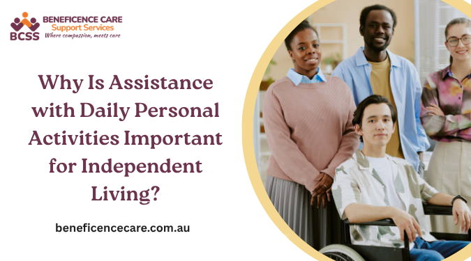 Why Is Assistance with Daily Personal Activities Important for Independent Living?